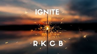 RKCB - Ignite (Lyrics)