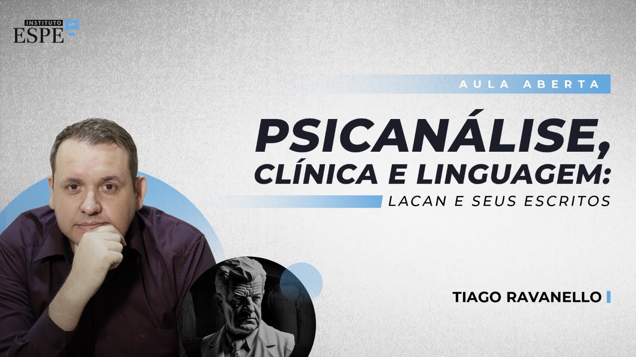 Psicanálise, Clínica e Linguagem:  Lacan e seus Escritos | Tiago Ravanello