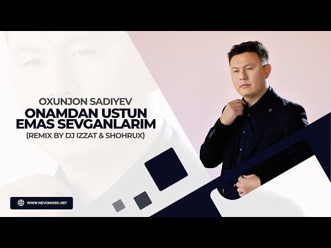 Oxunjon Sadiyev - Onamdan ustun emas sevganlarim (remix by Dj Izzat & Shohrux)