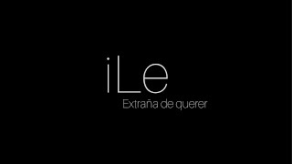 Extraña de querer - iLe (Letra)