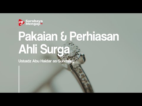 Pakaian & Perhiasan Ahli Surga - Ustadz Abu Haidar as-Sundawy