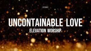 Uncontainable Love - Elevation Worship | Lyric Video