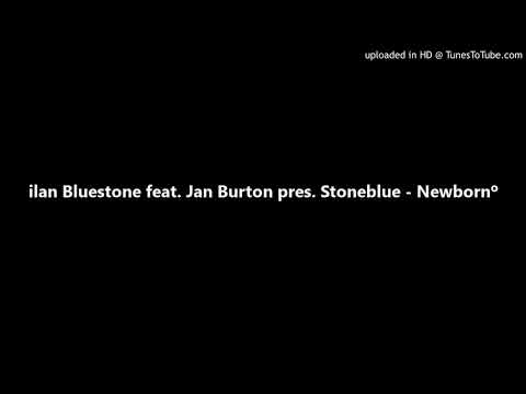 ilan Bluestone feat. Jan Burton pres. Stoneblue - Newborn