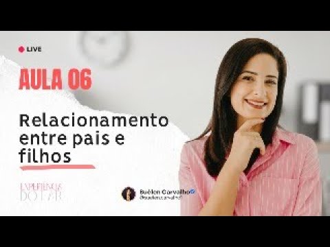 Aula 06 - Relacionamento entre pais e filhos - Experiência do Lar