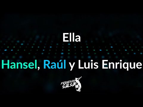Ella Letra - Hansel, Raul y Luis Enrique (Frases en Salsa)
