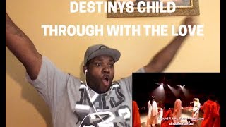 Destiny&#39;s Child- Through With The Love Live (Reaction)