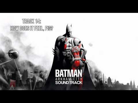 Batman: Arkham City [Soundtrack] - Track 14 - How Does it Feel, Pig?