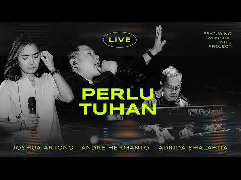 Perlu Tuhan (LIVE) by Joshua Artono, Andre Hermanto, Adinda Shalahita feat. Worship Nite Project