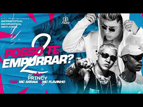 MC PRINCY feat MC ARRAIA e MC FLAVINHO - POSSO TE EMPURRAR 2