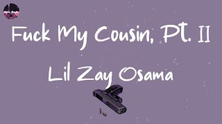 Lil Zay Osama - Fuck My Cousin, Pt. II (feat. Lil Durk) (Lyric Video) | Auntie call my phone throug