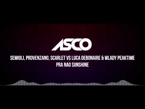 Pra Nao Sunshine   ASCO #mashup Semioli, Provenzano, Scarlet vs Luca Debonaire & Wlady Peaktime