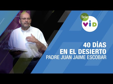 40 días en el Desierto 🎙 retiro espiritual completo, Padre Juan Jaime Escobar - Tele VID