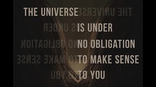 The Universe Is Under No Obligation To Make Sense To You