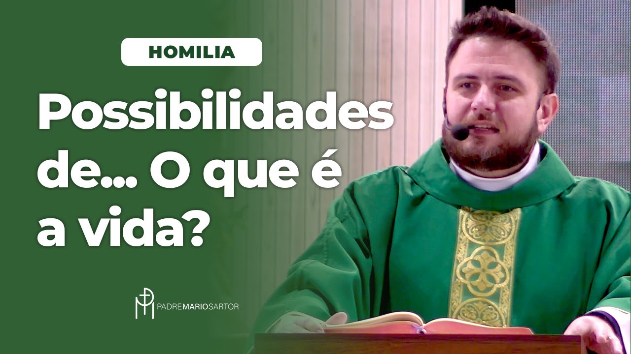 #HOMILIA Possibilidades de… O que é a vida? | Padre Mario Sartori