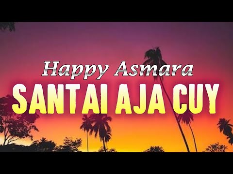 Happy Asmara - Santai Aja Cuy ( Lirik Lagu )