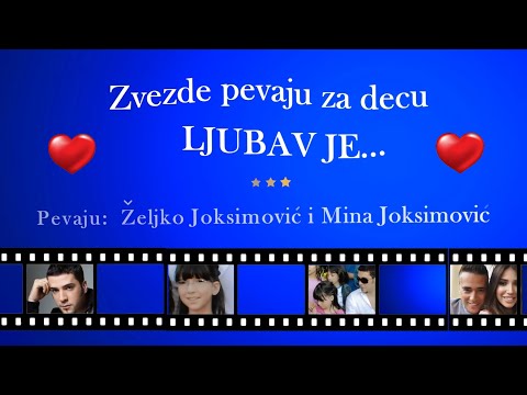 LJUBAV JE... - Zeljko Joksimovic i Mina Joksimovic - ZVEZDE PEVAJU ZA DECU
