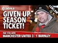 Andy Tate Rant: Given Up Season Ticket! | Manchester United 3 Burnley 1 | FANCAM