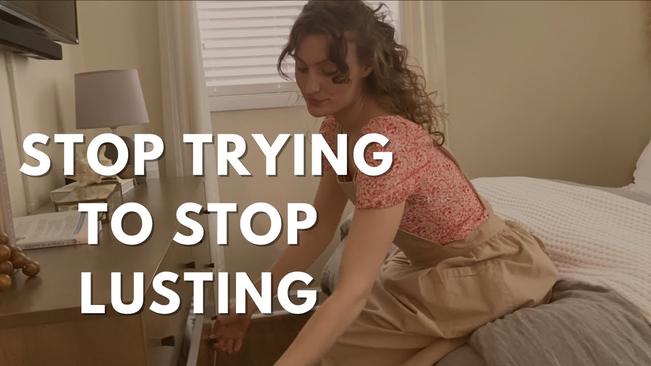 STOP TRYING TO STOP LUSTING • Christian Homemaking