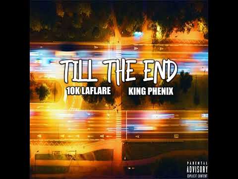10K Laflare - Till The End (Feat. King phenix)