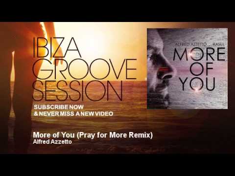Alfred Azzetto - More of You - Pray for More Remix - feat. Rasul - IbizaGrooveSession