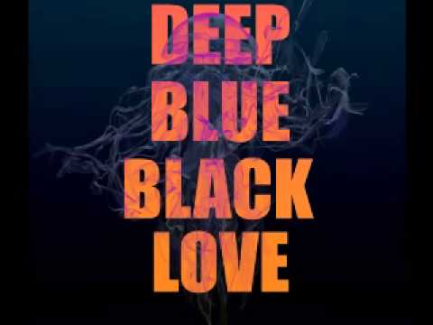 DEEP BLUE BLACK LOVE.mp4