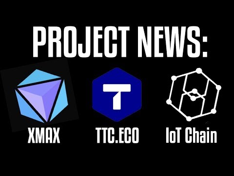 Project News Update: TTC.ECO, XMAX, IoT CHAIN | SO MANY Partnerships!