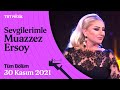 Sevgilerimle Muazzez Ersoy 30 Kasım 2021 Tüm Bölüm