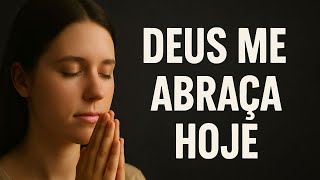 Oração da Noite: Hoje Eu Só Preciso Ser Abraçado por Deus