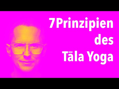 Esh Loh über die 7 Grundprinzipien des Tala Yoga - Erkenntnis - Atmung - Übungen - Harmonie