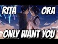 【Nightcore】→ Only Want You || Rita Ora ft. 6lack ✘ Lyrics 【Nightcore】→ Only Want You || Rita Ora ft. 6lack ✘ Lyrics