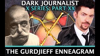 DARK JOURNALIST X SERIES XX(2): GURDJIEFF ENNEAGRAM & MYSTERY SCHOOL RENEGADES!