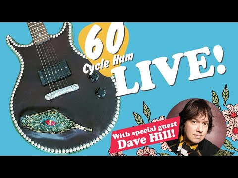 60 Cycle Hum LIVE! - sneaky snake guitar - Special guest comedian DAVE Hill - AND MORE!