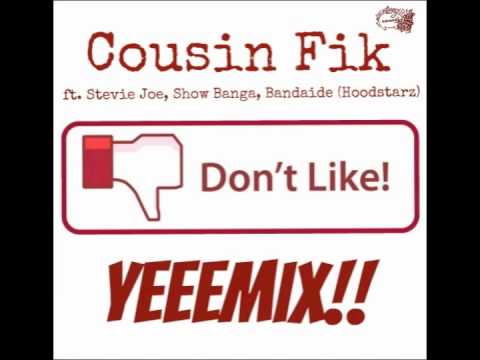 Cousin Fik - I Dont Like (Yeeemix) ft. Stevie Joe, Show Banga, Bandaide (Hoodstarz)