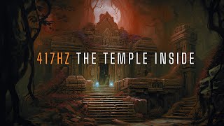 417 Hz | The Temple Inside | Ambient Soundscape