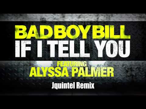 Bad Boy Bill ft. Alyssa Palmer - If I Tell You (Jquintel Remix)