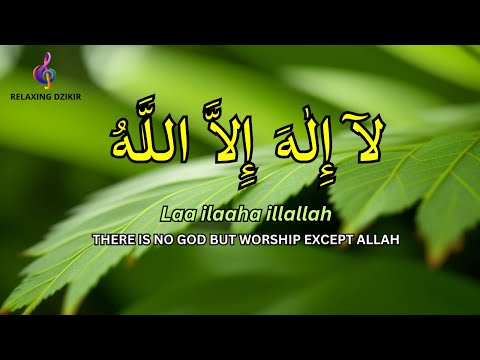 Daily Dzikir for Anxiety Relief: LAILAHAILLALLAH Relaxing Dhikr