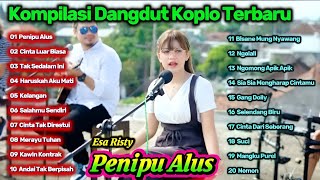 Download lagu 🎶 Kompilasi Dangdut Koplo Terbaru 2025 🔥 Esa Risty – Penipu Alus | Full Album Paling Enak Didengar mp3
