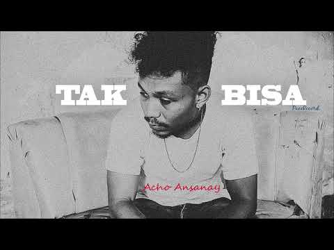Acho Ansanay - Tak bisa (Official Music)