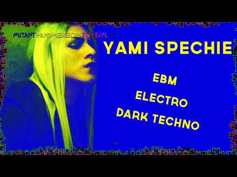 Yami Spechie - Mutant Transmissions Festival 2 - ELECTRO -EBM - DARK TECHNO - DARKWAVE