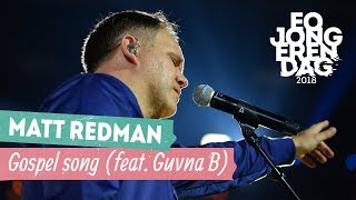 MATT REDMAN (feat. GUVNA B) - GOSPEL SONG [LIVE at EOJD 2018]