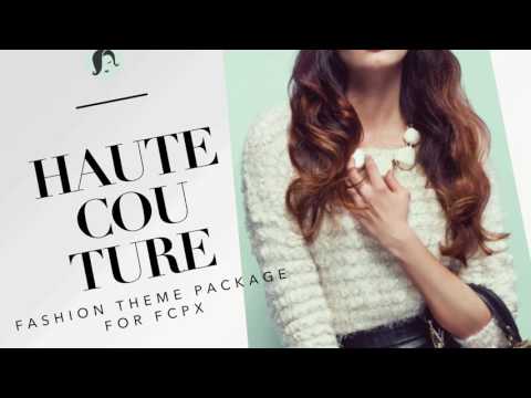 Haute Couture - Fashion Theme Production Package for Final Cut Pro X - Pixel Film Studios HD