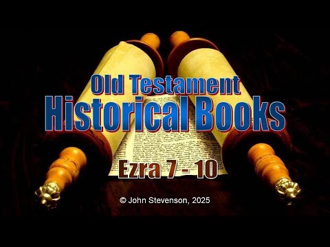 Historical Books 38:  Ezra 7 - 10