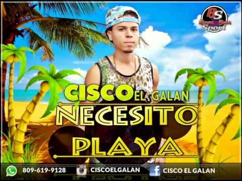 Cisco El Galan -  Necesito Playa