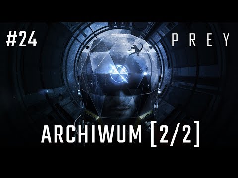 Zagrajmy w PREY 2017 odc. 24 - Archiwum [2/2]