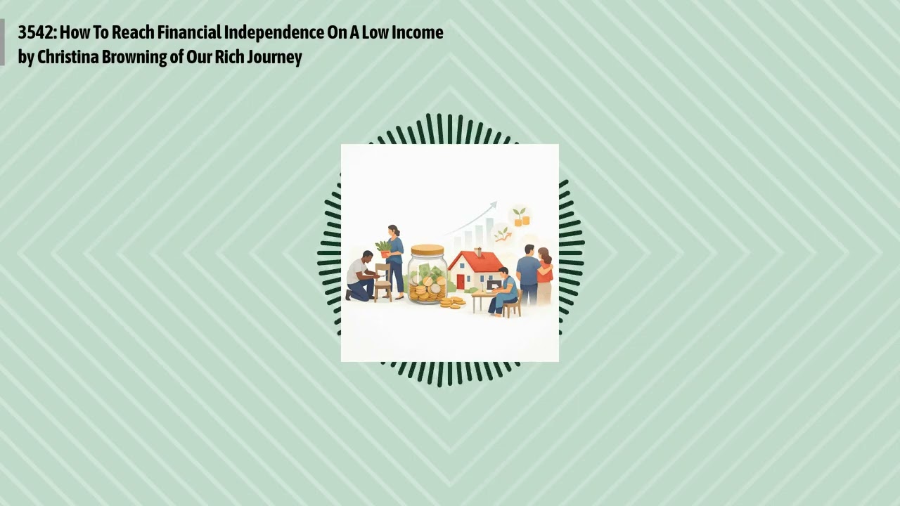 3542: How To Reach Financial Independence On A Low Income by Christina Browning of Our Rich...