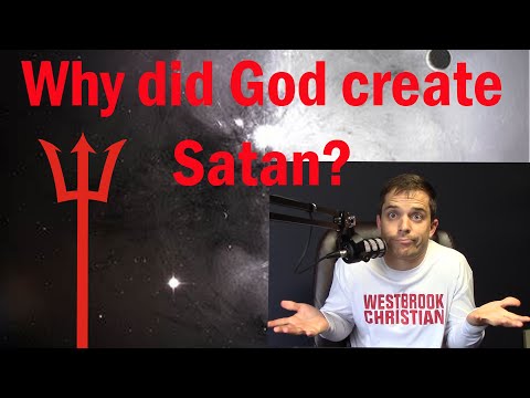 Why did God Create Satan if he knew what he would do?