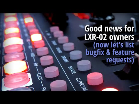 Good news for LXR-02 owners (now let's list bugfix & feature requests)