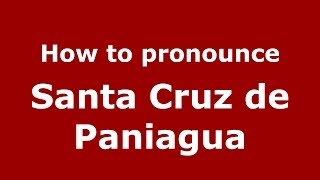 How to pronounce Santa Cruz De Paniagua