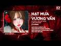 Hạt Mưa Vương Vấn Remix (Bản Chuẩn TikTok) - Hạt Mưa Vương Vấn Em Giờ Này Đang Nơi Đâu Remix