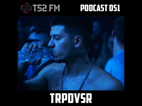 T52.FM PODCAST 051 - TRPDVSR